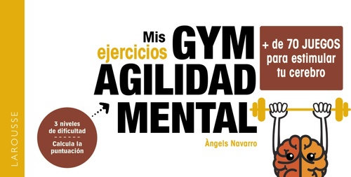 MIS EJERCICIOS GYM AGILIDAD MENTAL. MÁS DE 70 EJERCICIOS PARA ESTIMULAR TU CEREBRO