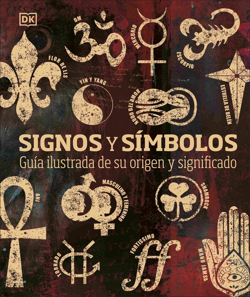SIGNOS Y SÍMBOLOS. GUÍA ILUSTRADA DE SU ORIGEN Y SIGNIFICADO