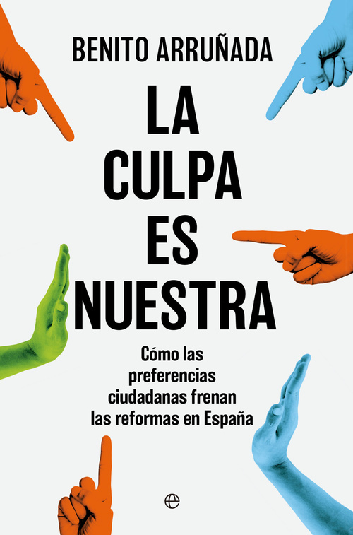LA CULPA ES NUESTRA. CÓMO LAS PREFERENCIAS CIUDADANAS FRENAN LAS REFORMAS EN ESPAÑA