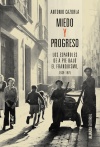 MIEDO Y PROGRESO. ŽLOS ESPAÑOLES DE A PIE BAJO EL FRANQUISMO, 1939-1975Ž