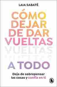 CÓMO DEJAR DE DAR VUELTAS A TODO