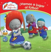 ELLA LA ELEFANTA. ¡VAMOS A JUGAR AL FUTBOL !