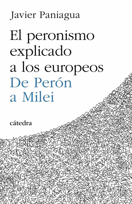 EL PERONISMO EXPLICADO A LOS EUROPEOS. DE PERÓN A MILEI
