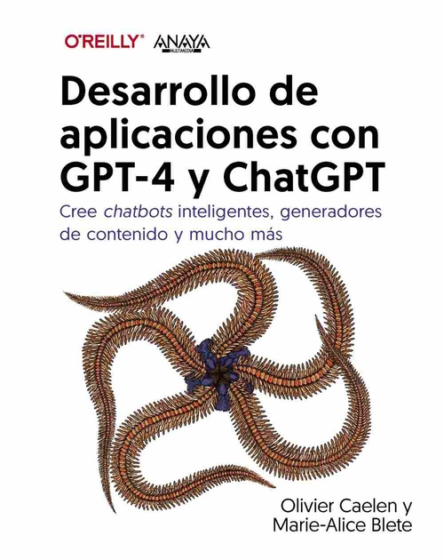 DESARROLLO DE APLICACIONES CON GPT-4 Y CHATGPT. CREE CHATBOTS INTELIGENTES, GENERADORES DE CONTENIDO