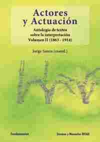ACTORES Y ACTUACION. VOL II (1863-1914)
