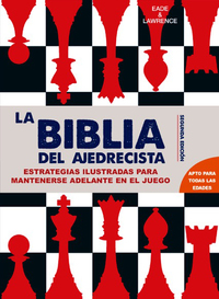 LA BIBLIA DEL AJEDRECISTA. ESTRATEGIAS PARA IR POR DELANTE EN EL JUEGO. APTO TODAS EDADES