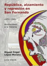 REPÚBLICA, ALZAMIENTO Y REPRESIÓN EN SAN FERNANDO 1931-1941