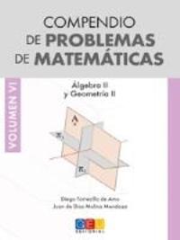 6. COMPENDIO DE PROBLEMAS DE MATEMATICAS. ALGEBRA II Y GEOMETRIA II