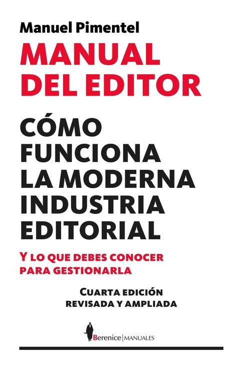 MANUAL DEL EDITOR. CÓMO FUNCIONA LA MODERNA INDUSTRIA EDITORIAL Y LO QUE DEBES CONOCER PARA GESTION