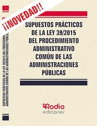 SUPUESTOS PRÁCTICOS DE LA LEY 39/2015 PROCEDIMIENTO ADMINISTRATIVO COMÚN ADMINISTRACIONES PUBLICAS