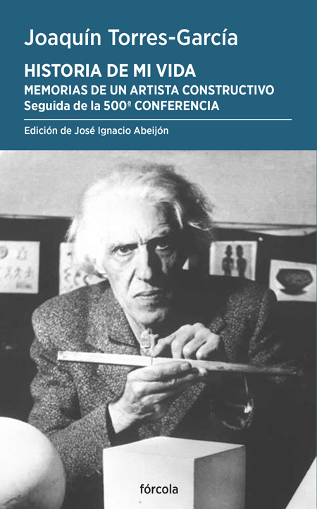 HISTORIA DE MI VIDA. MEMORIAS DE UN ARTISTA CONSTRUCTIVO. SEGUIDO DE LA 500ª CONFERENCIA