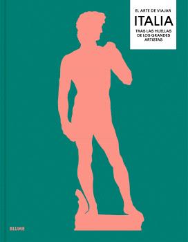 EL ARTE DE VIAJAR. ITALIA. TRAS LAS HUELLAS DE LOS GRANDES ARTISTAS