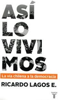 ASÍ LO VIVIMOS. LA VÍA CHILENA A LA DEMOCRACIA