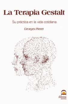 LA TERAPIA GESTALT. SU PRÁCTICA EN LA VIDA COTIDIANA