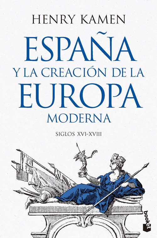ESPAÑA Y LA CREACIÓN DE LA EUROPA MODERNA. SIGLOS XVI-XVIII