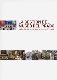 LA GESTION DEL MUSEO DE PRADO. DESDE SU EXPERIENCIA MÁS RECIENTE