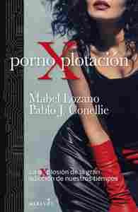 PORNOXPLOTACION: LA EXPLOSIÓN DE LA GRAN ADICCIÓN DE NUESTROS TIEMPOS