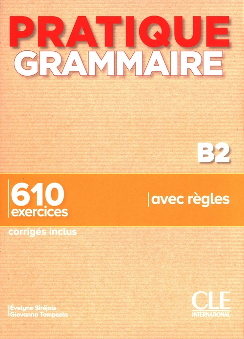 PRATIQUE GRAMMAIRE B2. 610 EXERCICES. LIVRE + CORRIGÉS.