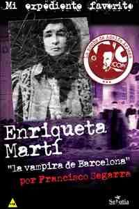 ENRIQUETA MARTI, ŽLA VAMPIRA DE BARCELONAŽ. MI EXPEDIENTE FAVORITO