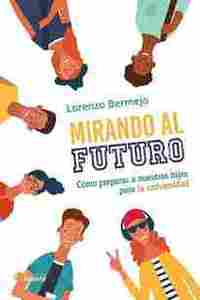 MIRANDO AL FUTURO. CÓMO PREPARAR A NUESTROS HIJOS PARA LA UNIVERSIDAD