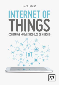 INTERNET OF THINGS. CONSTYRUYE NUEVOS MODELOS DE NEGOCIO