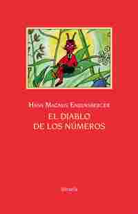 EL DIABLO DE LOS NÚMEROS. UN LIBRO PARA TODOS AQUELLOS QUE TEMEN A LAS MATEMÁTICAS