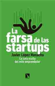 LA FARSA DE LAS STARTUPS. LA CARA OCULTA DEL MITO EMPRENDEDOR
