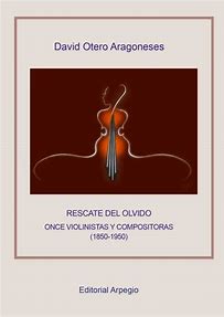 RESCATE DEL OLVIDO. ONCE VIOLINISTAS Y COMPOSITORAS (1850-1950)