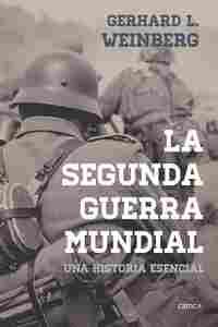 LA SEGUNDA GUERRA MUNDIAL. UNA HISTORIA ESENCIAL